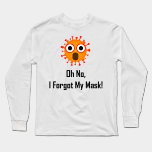 Oh No, I Forgot My Mask! Long Sleeve T-Shirt